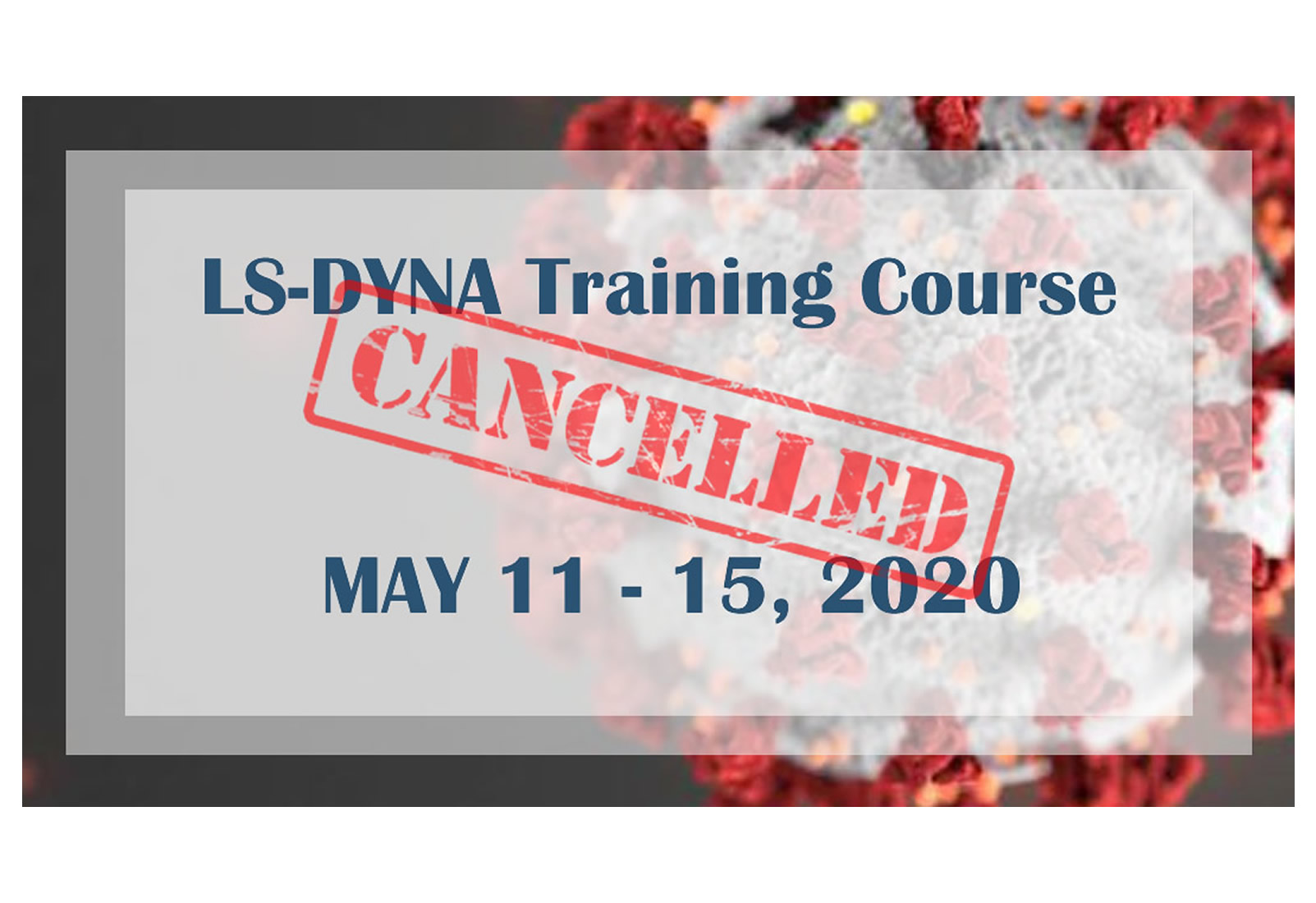 May 11 – 15, 2020 LS-DYNA Training Course has been canceled
